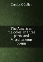 The American melodies, in three parts, and Miscellaneous poems