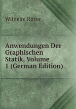 Anwendungen Der Graphischen Statik, Volume 1 (German Edition)