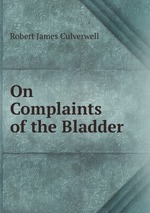 On Complaints of the Bladder