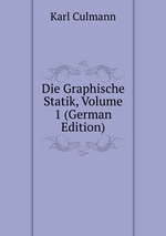 Die Graphische Statik, Volume 1 (German Edition)