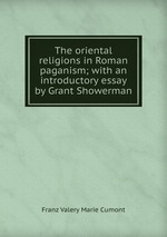 The oriental religions in Roman paganism; with an introductory essay by Grant Showerman