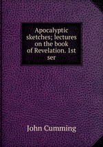 Apocalyptic sketches; lectures on the book of Revelation. 1st ser