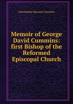 Memoir of George David Cummins: first Bishop of the Reformed Episcopal Church