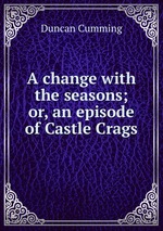 A change with the seasons; or, an episode of Castle Crags