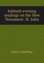 Sabbath evening readings on the New Testament: St. John