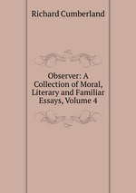 Observer: A Collection of Moral, Literary and Familiar Essays, Volume 4