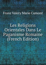Les Religions Orientales Dans Le Paganisme Romaine (French Edition)