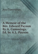 A Memoir of the Rev. Edward Payson By A. Cummings. Ed. by A.L. Payson