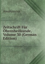 Zeitschrift Fr hrenheilkunde, Volume 30 (German Edition)