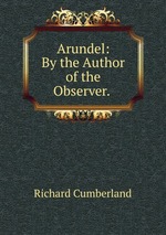 Arundel: By the Author of the Observer.