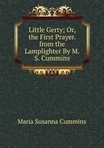 Little Gerty; Or, the First Prayer. from the Lamplighter By M.S. Cummins