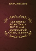Cumberland`s British Theatre: With Remarks, Biographical and Critical, Volume 6