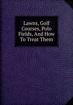 Lawns, Golf Courses, Polo Fields, And How To Treat Them