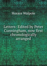 Letters: Edited by Peter Cunningham, now first chronologically arranged