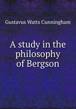 A study in the philosophy of Bergson