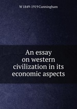 An essay on western civilization in its economic aspects