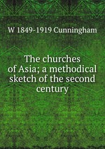 The churches of Asia; a methodical sketch of the second century