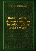 Birket Foster . sixteen examples in colour of the artist`s work;