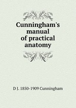 Cunningham`s manual of practical anatomy