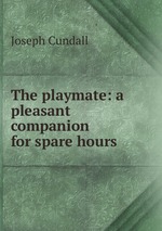 The playmate: a pleasant companion for spare hours