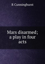 Mars disarmed; a play in four acts