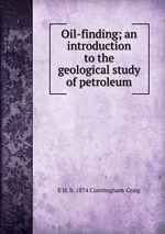 Oil-finding; an introduction to the geological study of petroleum
