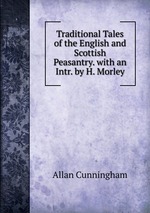 Traditional Tales of the English and Scottish Peasantry. with an Intr. by H. Morley