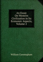 An Essay On Western Civilization in Its Economic Aspects, Volume 2