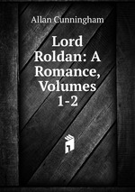 Lord Roldan: A Romance, Volumes 1-2