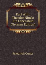 Karl Wilh. Theodor Ninck: Ein Lebensbild (German Edition)