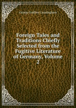 Foreign Tales and Traditions Chiefly Selected from the Fugitive Literature of Germany, Volume 2