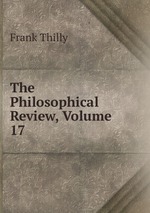 The Philosophical Review, Volume 17