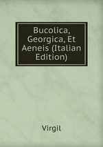 Bucolica, Georgica, Et Aeneis (Italian Edition)