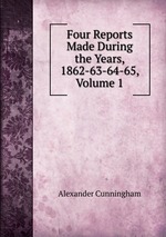 Four Reports Made During the Years, 1862-63-64-65, Volume 1