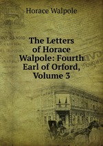 The Letters of Horace Walpole: Fourth Earl of Orford, Volume 3