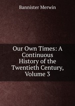 Our Own Times: A Continuous History of the Twentieth Century, Volume 3