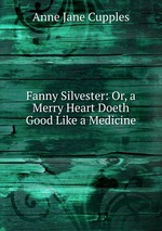 Fanny Silvester: Or, a Merry Heart Doeth Good Like a Medicine