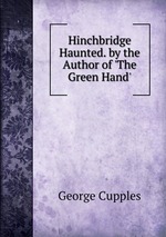Hinchbridge Haunted. by the Author of `The Green Hand`