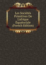 Les Socits Primitives De L`afrique quatoriale (French Edition)
