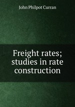 Freight rates; studies in rate construction