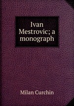 Ivan Mestrovic; a monograph