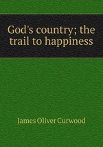 God`s country; the trail to happiness
