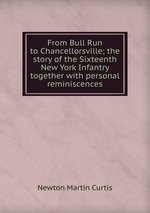 From Bull Run to Chancellorsville; the story of the Sixteenth New York Infantry together with personal reminiscences