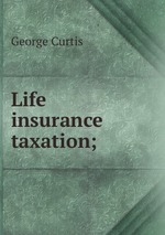 Life insurance taxation;