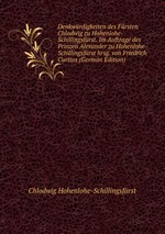 Denkwrdigkeiten des Frsten Chlodwig zu Hohenlohe-Schillingsfrst. Im Auftrage des Prinzen Alexander zu Hohenlohe-Schillingsfrst hrsg. von Friedrich Curtius (German Edition)
