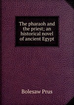 The pharaoh and the priest; an historical novel of ancient Egypt