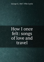 How I once felt: songs of love and travel
