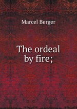 The ordeal by fire;
