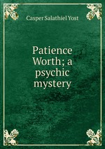 Patience Worth; a psychic mystery