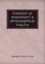Creation or evolution? a philosophical inquiry